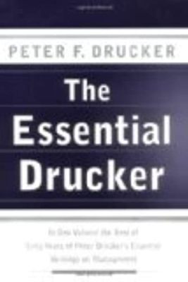  The Essential Drucker: The Best of Peter Drucker's Practical Wisdom for Today's Leaders –  An Ode to Timeless Management Principles